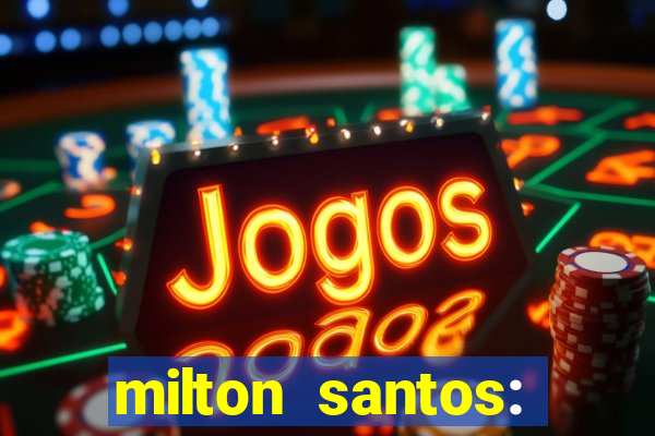 milton santos: biografia resumo